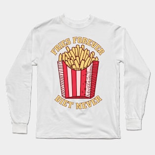 Fries Forever Diet Never Long Sleeve T-Shirt